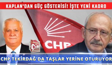 CHP TEKİRDAĞ’DA TAŞLAR YERİNE OTURUYOR!