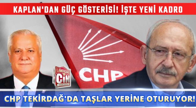 CHP TEKİRDAĞ’DA TAŞLAR YERİNE OTURUYOR!