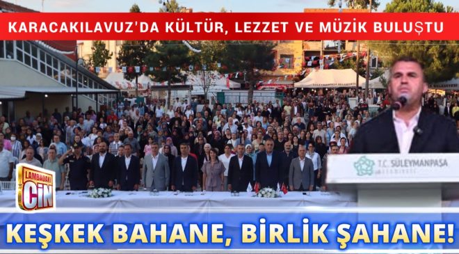 KARACAKILAVUZ’DA KEŞKEK ŞÖLEN COŞKUSU