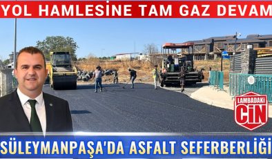 SÜLEYMANPAŞA’DA ASFALT SEFERBERLİĞİ: YOL HAMLESİNE TAM GAZ DEVAM