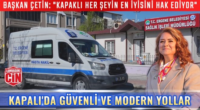 ERGENE’DE SOSYAL BELEDİYECİLİK MODELİ: 10 BİN 500 HASTAYA ÜCRETSİZ ULAŞIM DESTEĞİ