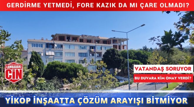 YİKOP İNŞAATTA ÇÖZÜM ARAYIŞI BİTMİYOR