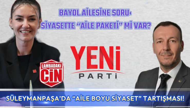 BAYOL AİLESİNE SORU: SİYASETTE “AİLE PAKETİ” Mİ VAR?