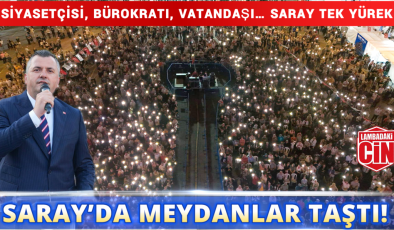 SARAY’DA MEYDANLAR TAŞTI!