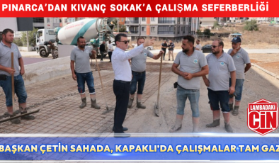 BAŞKAN ÇETİN, KAPAKLI’DAKİ ÇALIŞMALARI YERİNDE İNCELEDİ