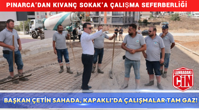 BAŞKAN ÇETİN, KAPAKLI’DAKİ ÇALIŞMALARI YERİNDE İNCELEDİ