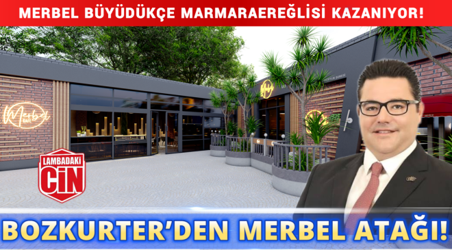 MERBEL BÜYÜYOR, MARMARAEREĞLİSİ’NİN HER MAHALLESİNE YAYILIYOR!