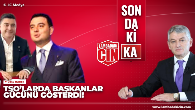 TSO SEÇİMLERİNDE BAŞKANLARIN GÜCÜ ORTAYA ÇIKTI