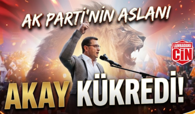 AK PARTİ’NİN ASLANI AKAY KÜKREDİ!