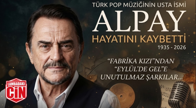 TÜRK POP MÜZİĞİNİN USTA İSMİ ALPAY HAYATINI KAYBETTİ