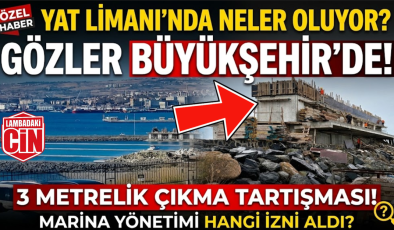 YAT LİMANINDA 3 METRELİK ÇIKMA İDDİASI! İZNİ KİM VERDİ?