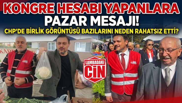 CHP’DE BİRLİK GÖRÜNTÜSÜ BAZILARINI NEDEN RAHATSIZ ETTİ?